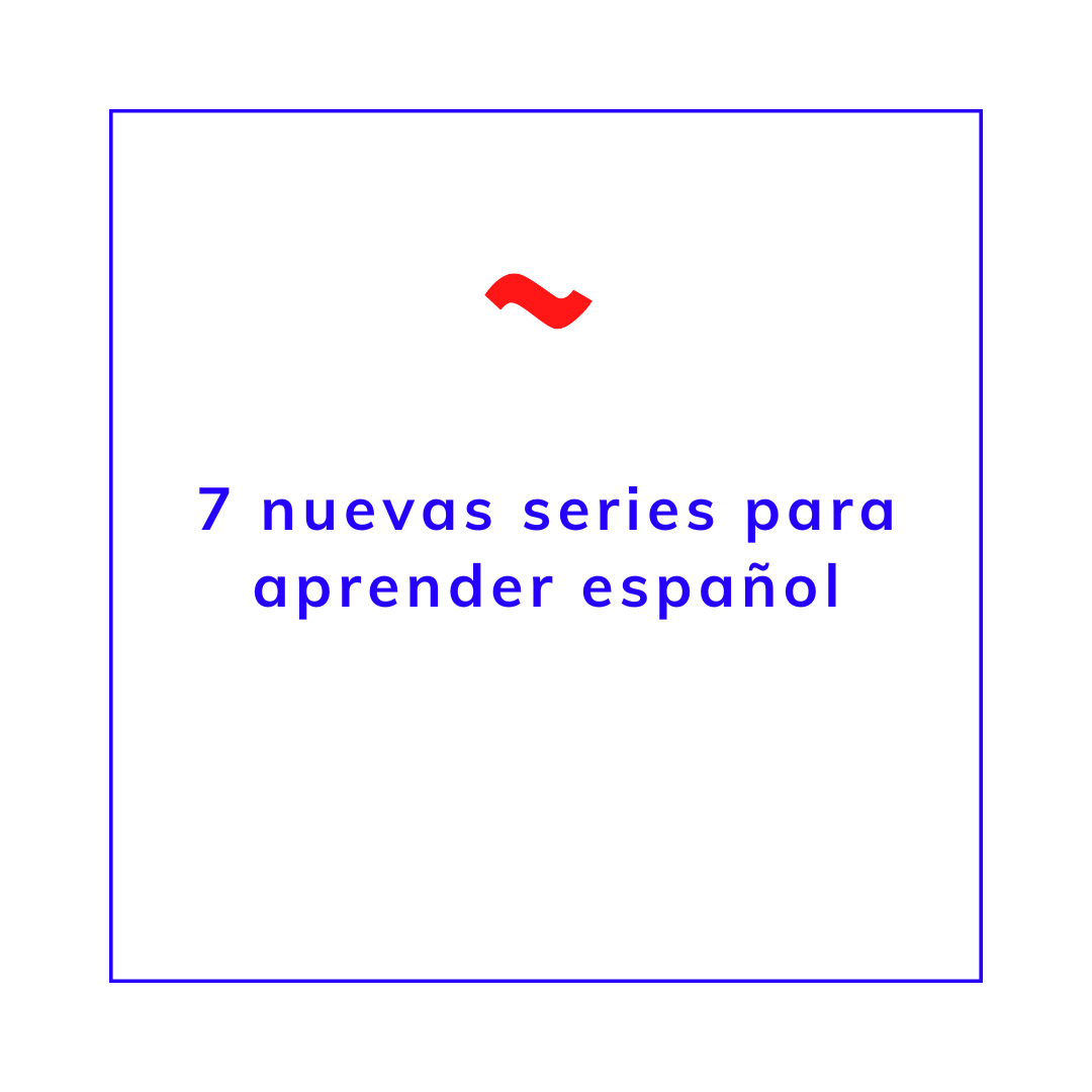 7 nuevas series españolas que nos ayudarán en el aprendizaje del